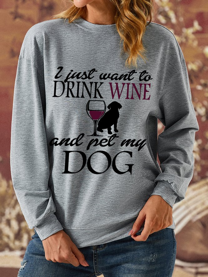 Women Funny I Just Want To Drink Wine And Pet My  Dog Sweatshirts