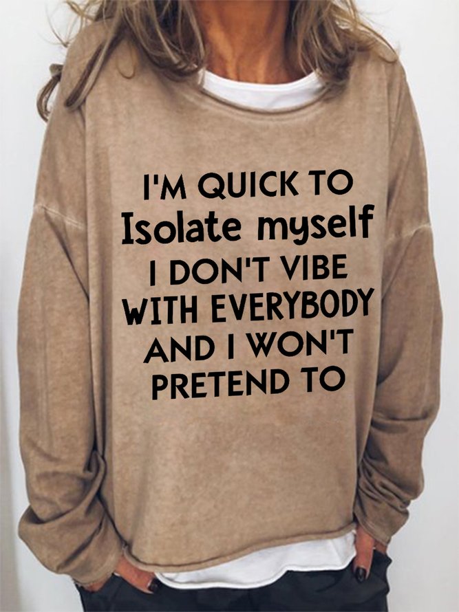 I’M Quick To Isolate Myself I Don’T Vibe With Everybody And I Won’T Pretend To Women Simple Cotton-Blend Sweatshirts