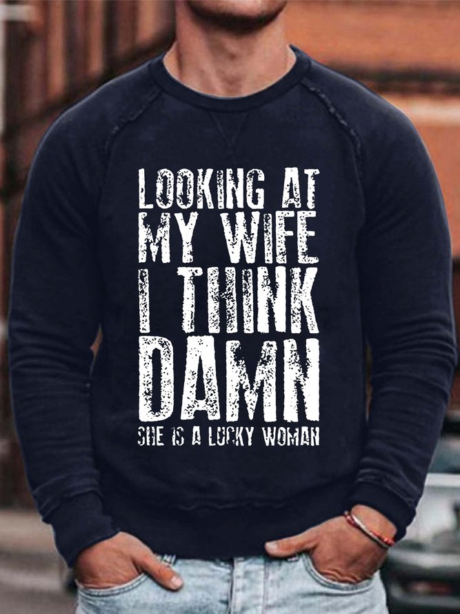 Men's Look At My Wife I Think Damn She Is A Lucky Women Text Letters Casual Loose Sweatshirt