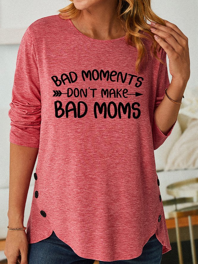 Bad Moments Don't Make Bad Moms Women's Long Sleeve T-Shirt