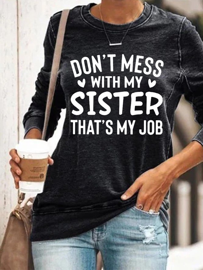 ont Mess With My Sister That My Job Women Regular Fit Simple Text Letters Sweatshirts
