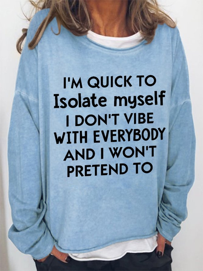 I’M Quick To Isolate Myself I Don’T Vibe With Everybody And I Won’T Pretend To Women Simple Cotton-Blend Sweatshirts