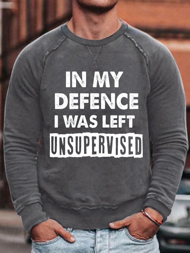 Men's In My Defence I Was Left Unsupervised Casual Sweatshirt