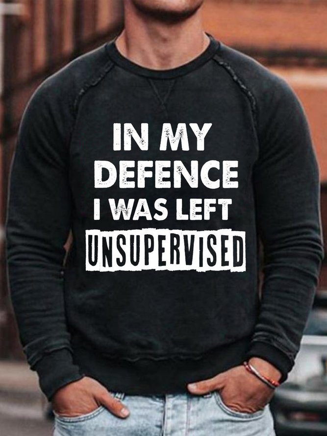 Men's In My Defence I Was Left Unsupervised Casual Sweatshirt