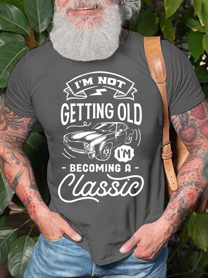 Men's I'm Not Getting Old I'm Becoming A Classic Loose Crew Neck Cotton T-Shirt