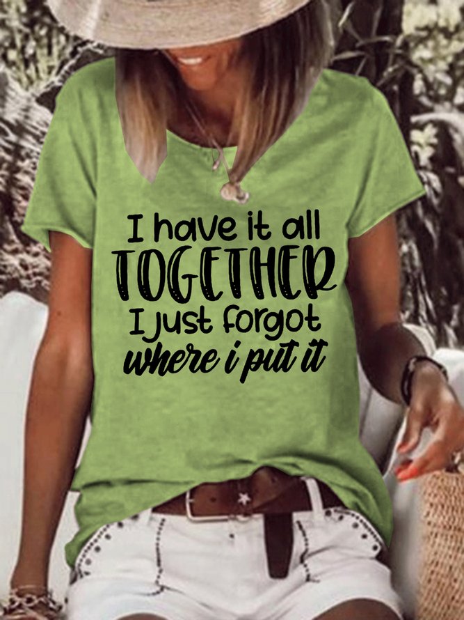 I Have All It Together I Just Forgot Where I Put It Women Casual Cotton-Blend T-Shirt