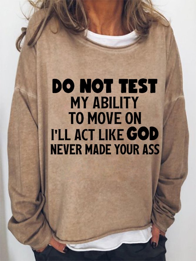 Women Do Not Test My Ability To Move On I Ll Act Like God Crew Neck Simple Sweatshirts