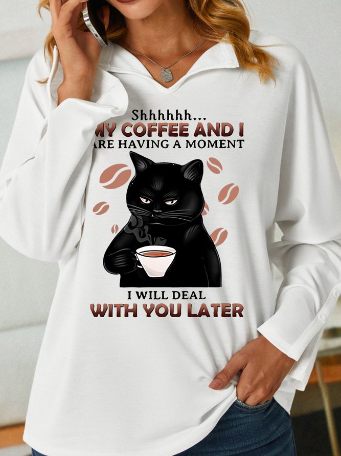 My Coffee And I Are Having A Moment I Will Deal Wilth You Later With Cat Having Coffee Women's Sweatshirt