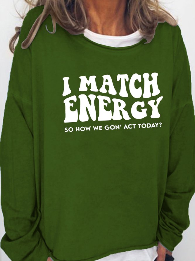 Women's I Match Energy So How We Gon' Act Today Funny Text Letters Sweatshirts