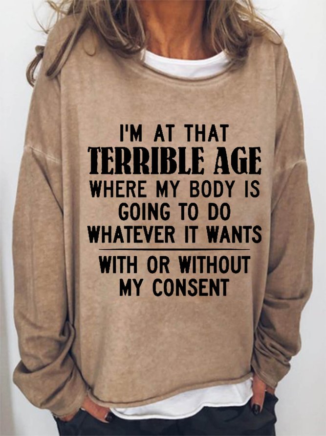 Women Funny Quote I'm At That Terrible Age Crew Neck Simple Sweatshirts