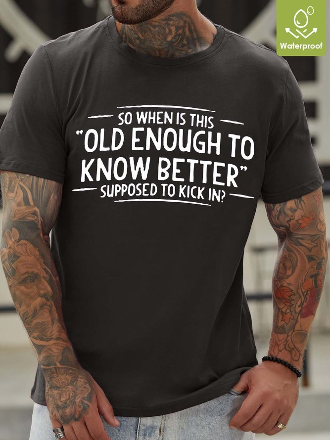 Men Old Enough To Know Better Waterproof Oilproof And Stainproof Fabric Loose T-Shirt