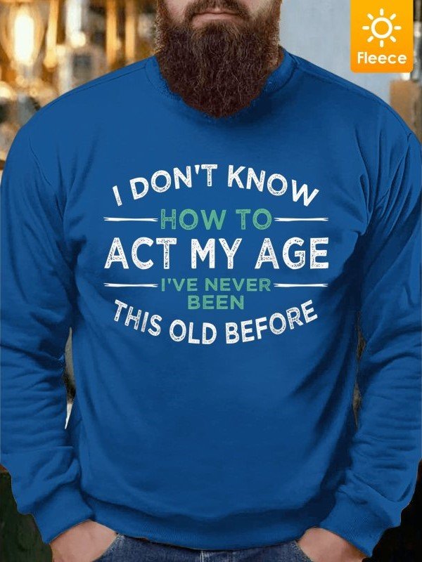 Men How To Act My Age Fleece Crew Neck Casual Sweatshirt