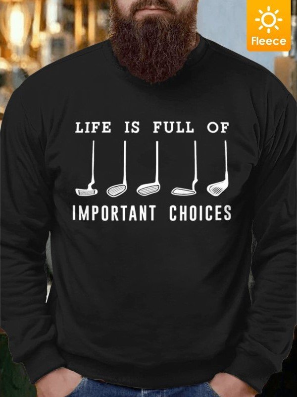 Men Life Is Full Of Important Choices Fleece Casual Regular Fit Sweatshirt