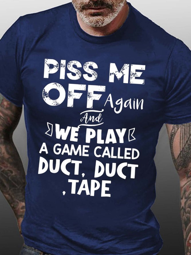 Men Piss Me Off Play A Game Called Duct Tape Letters Crew Neck Fit T-Shirt
