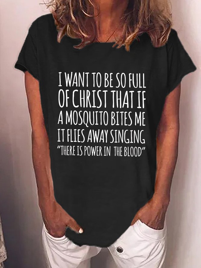 Women's I Want To Be So Full Of Christ That If A Mosquito Bites Me It Flies Away Singing Funny Text Letters Loose Casual T-Shirt