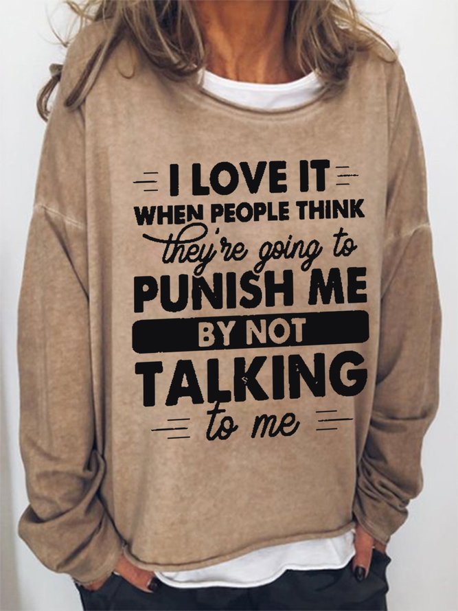 Women I Love It When People Think They’Re Going To Punish Me By Not Talking To Me Sweatshirts