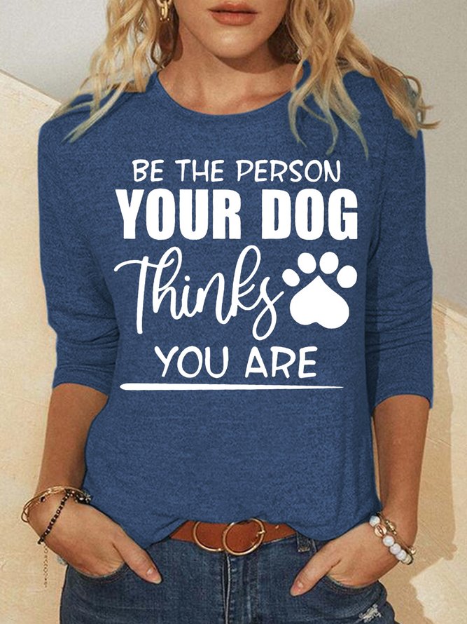Womens Be The Person Your Dog Thinks You Are Casual Sweatshirts