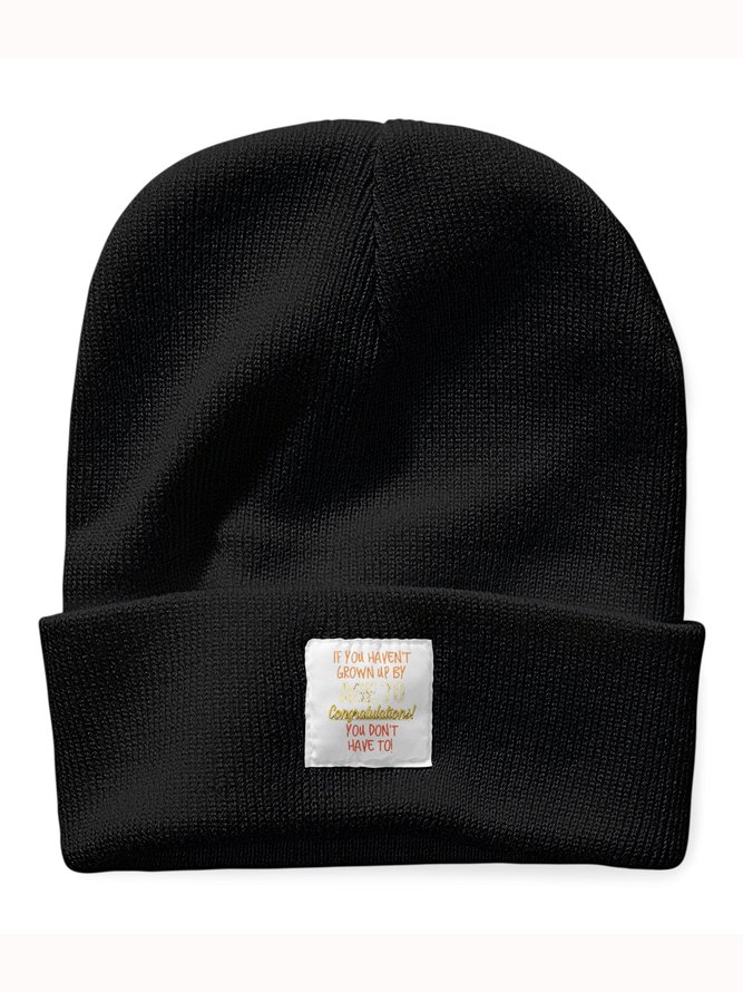 If You Haven't Grown Up By Age 70 Congratulations You Don't Have To Funny Text Letter Beanie Hat