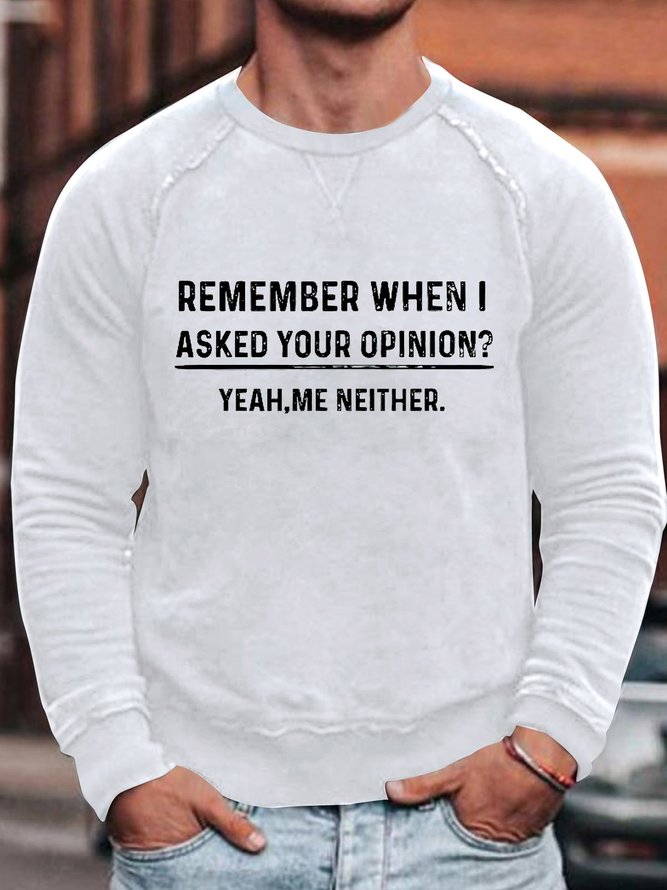 Men's Remenber When I Asked Your Opinion Yeah Me Neither Funny Loose Text Letters Sweatshirt