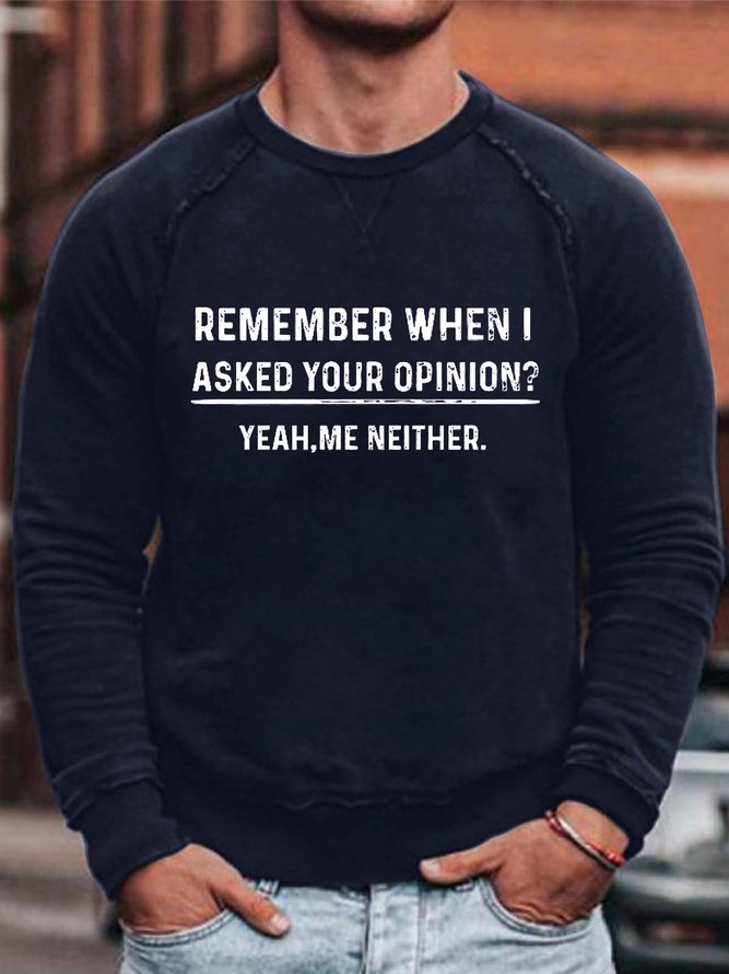 Men's Remenber When I Asked Your Opinion Yeah Me Neither Funny Loose Text Letters Sweatshirt