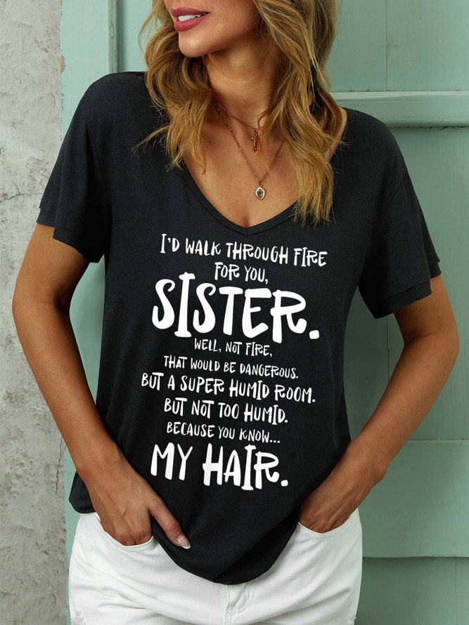 Women Walk Through Fire For You Sister My Hair Text Letters Regular Fit Casual T-Shirt