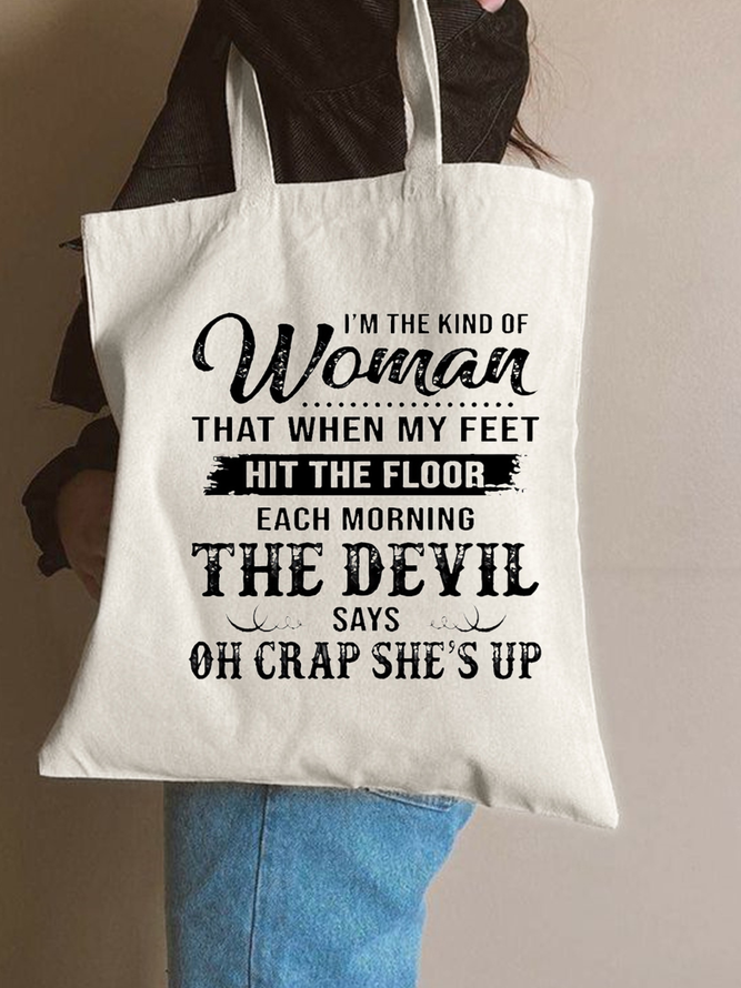 I'm The Kind Of Women That When My Feet Hit The floor Each Morning The Devil Says Oh Crap She‘s Up Text Letter Shopping Totes