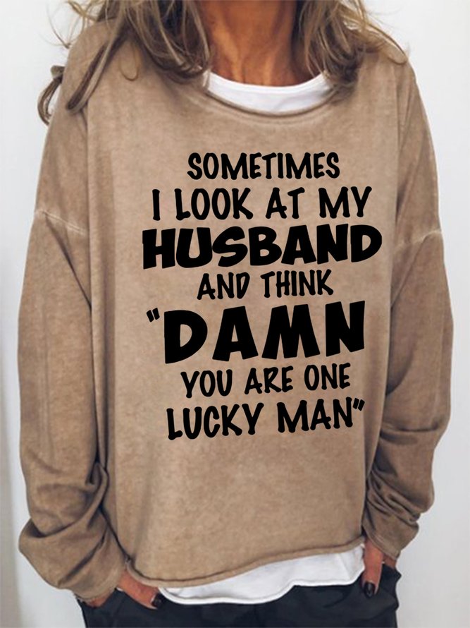 Women Funny Sometimes I Look At My Husband And Think Damn You Crew Neck Simple Sweatshirts