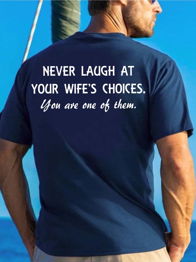 Men Never Laugh At Your Wife’s Choices You Are One Of Them Casual Crew Neck Loose T-Shirt