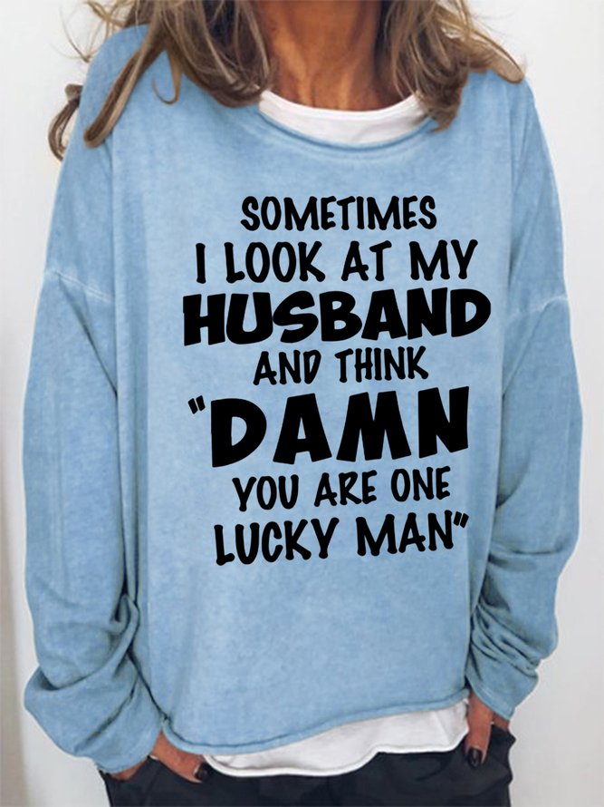 Women Funny Sometimes I Look At My Husband And Think Damn You Crew Neck Simple Sweatshirts