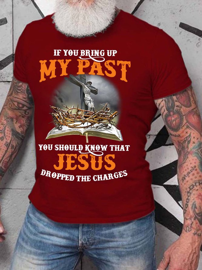 Men If You Bring Up My Past You Should Know That Jesus Dropped The Charges Casual T-Shirt