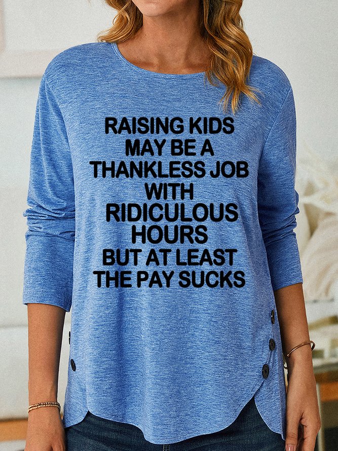 Lilicloth X Yuna Raising Kids May Be A Thankless Job With Ridiculous Hours But At Least The Pay Sucks Women's Long Sleeve T-Shirt