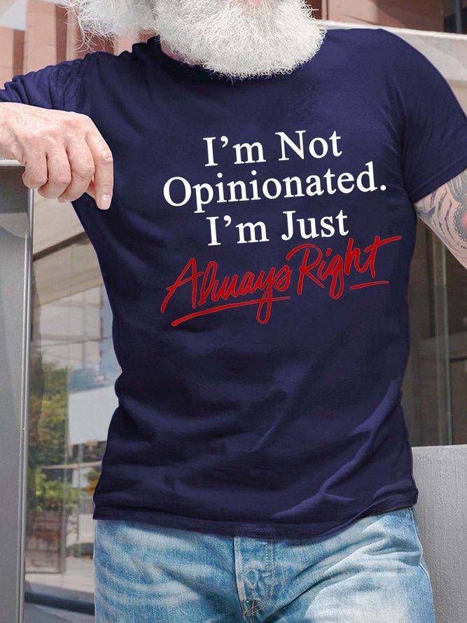 Men I’m Not Opinionated I’m Just Always Right Crew Neck Cotton Casual T-Shirt