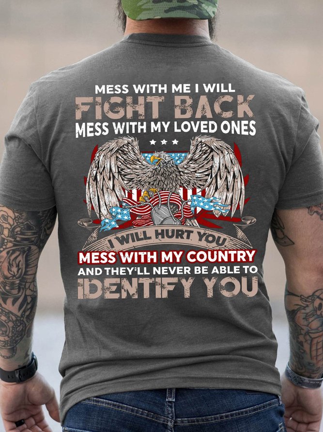Men Mess With Me I Will Fight Back Identify You Funny Veteran's Day Loose Casual Cotton T-Shirt