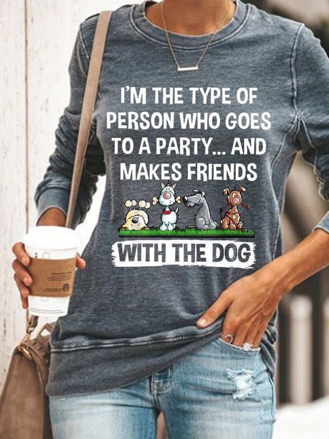 Women Funny I’M The Type Of Person Who Makes Friends With The Dog Sweatshirts