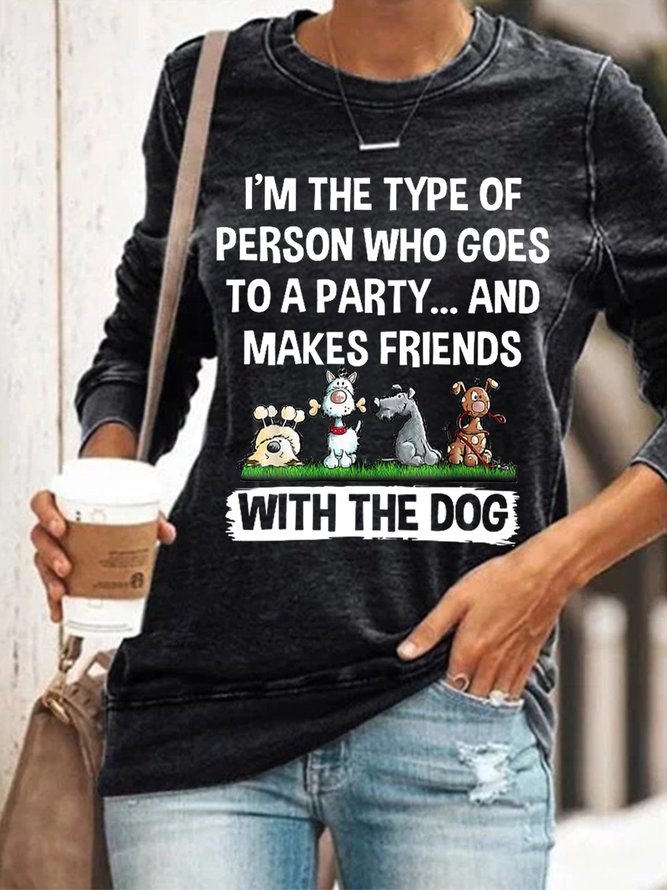 Women Funny I’M The Type Of Person Who Makes Friends With The Dog Sweatshirts