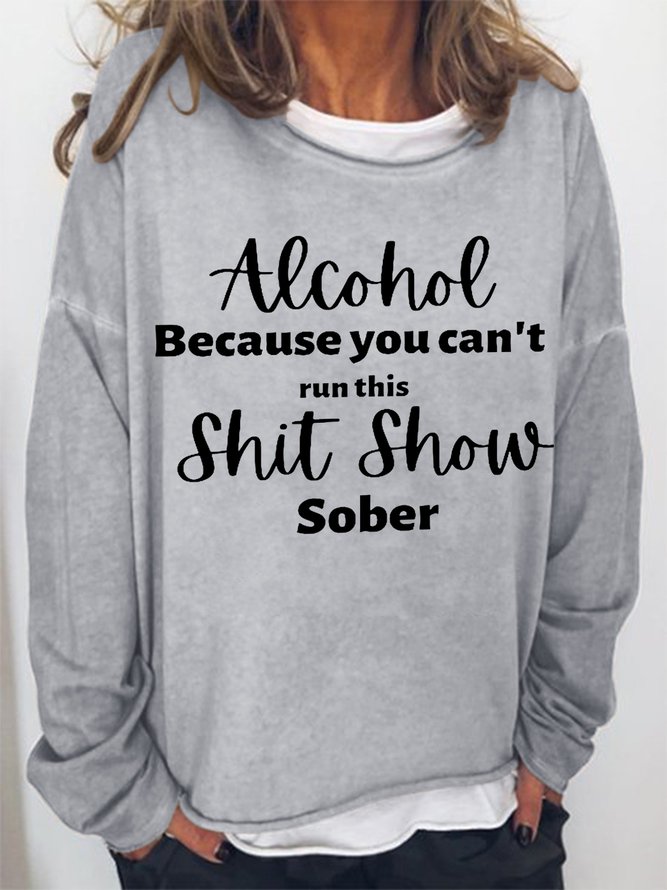 Women Funny Word Alcohol Because you can't run this Shit Show Sober Simple Sweatshirts