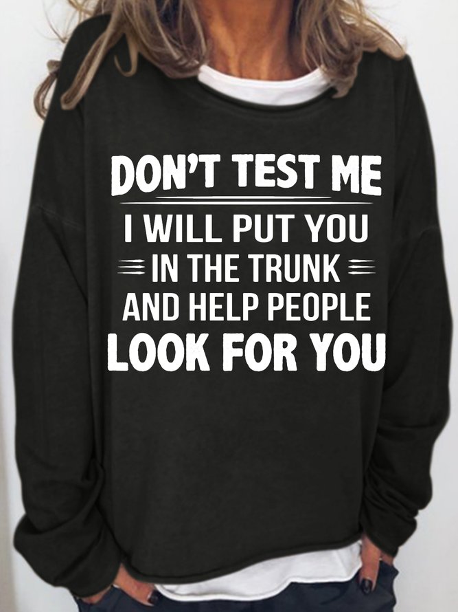 Women's Funny Don't Test Me I Will Put You In The Trunk Casual Letters Sweatshirt