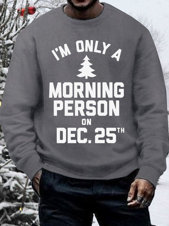 Men's I'm Only A Morning Person On Dec 25th Funny Christmas Print Cotton-Blend Casual Loose Sweatshirt