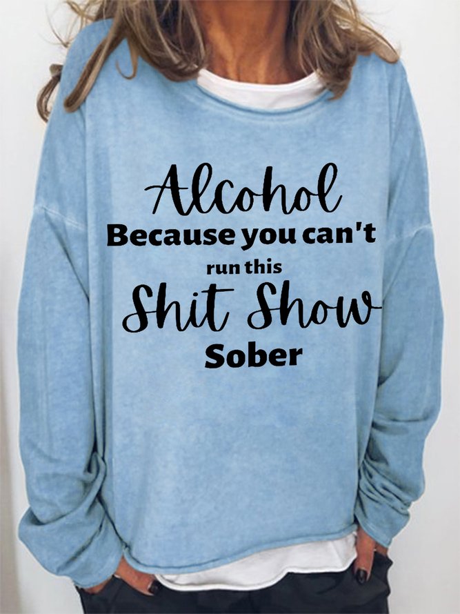 Women Funny Word Alcohol Because you can't run this Shit Show Sober Simple Sweatshirts