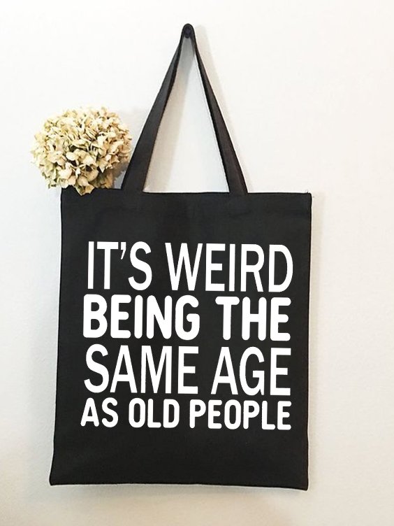 It’s Weird Being The Same Age As Old People Funny Text Letters Shopping Tote