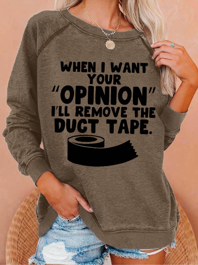 Women Funny Word When I Want Your Opinion I'll Remove The Duct Tape Loose Sweatshirts