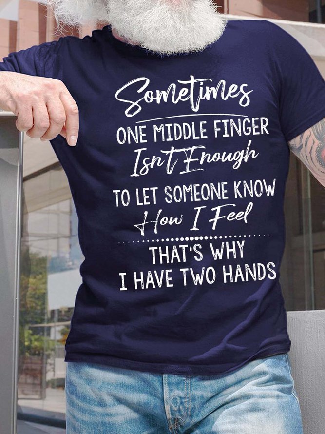 Men Sometimes One Middle Finger Isn’t Enough To Let Someone Know How I Feed Cotton T-Shirt
