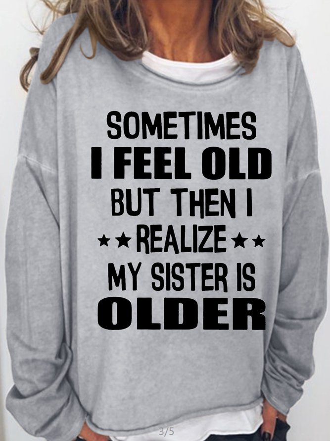 Womens Sometimes I Feel Old Crew Neck Sweatshirts