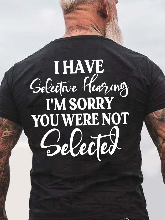 Men I Have Selective Hearing I'm Sorry You Were Not Selected Casual T-Shirt