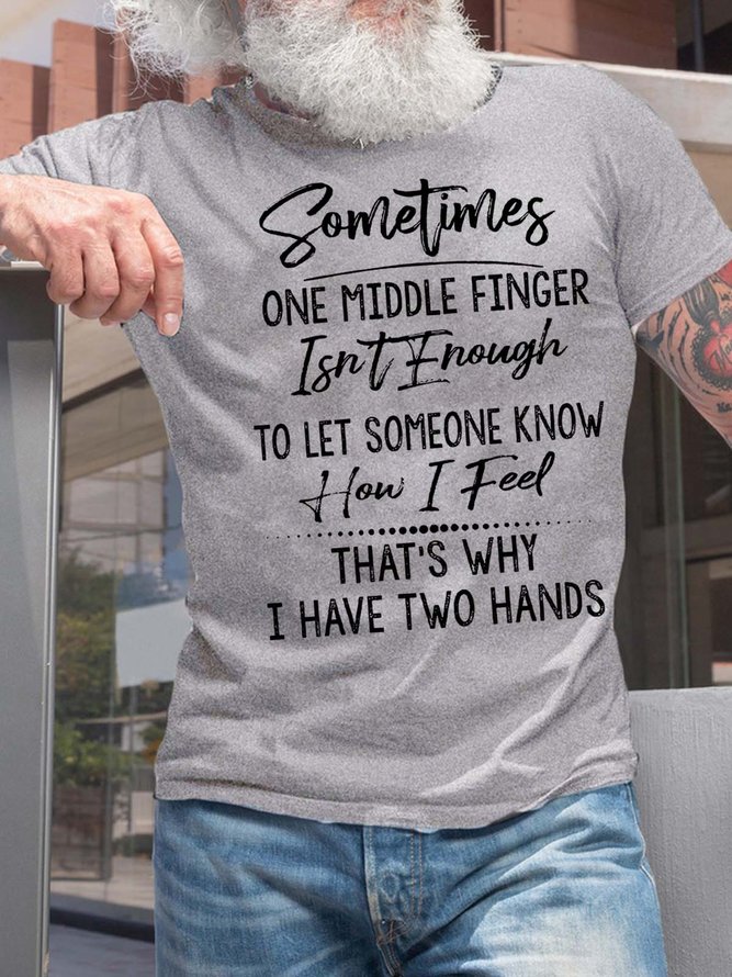 Men Sometimes One Middle Finger Isn’t Enough To Let Someone Know How I Feed Cotton T-Shirt