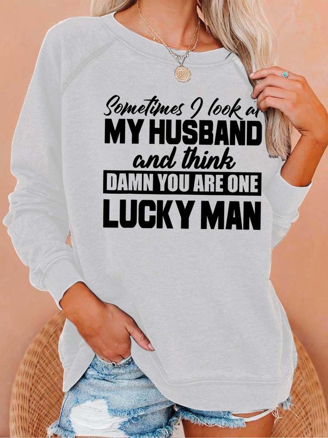 Women Sometimes I Look At My Husband And Think Damn You Are One Lucky Man Loose Text Letters Casual Sweatshirts