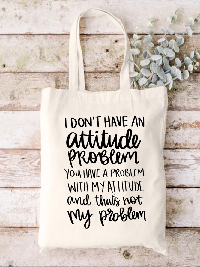 I Don't Have An Attitude Problem You Have Problem With My Attitude And That's Not My Problem Text Letter Shopping Tote