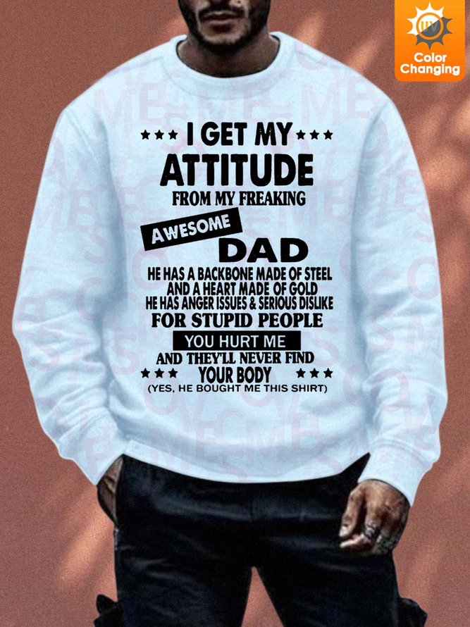 Unisex I Get My Attitude From My Freaking Awesome Dad Sunlight Sensitive Sweatshirt Text Letters Sweatshirt