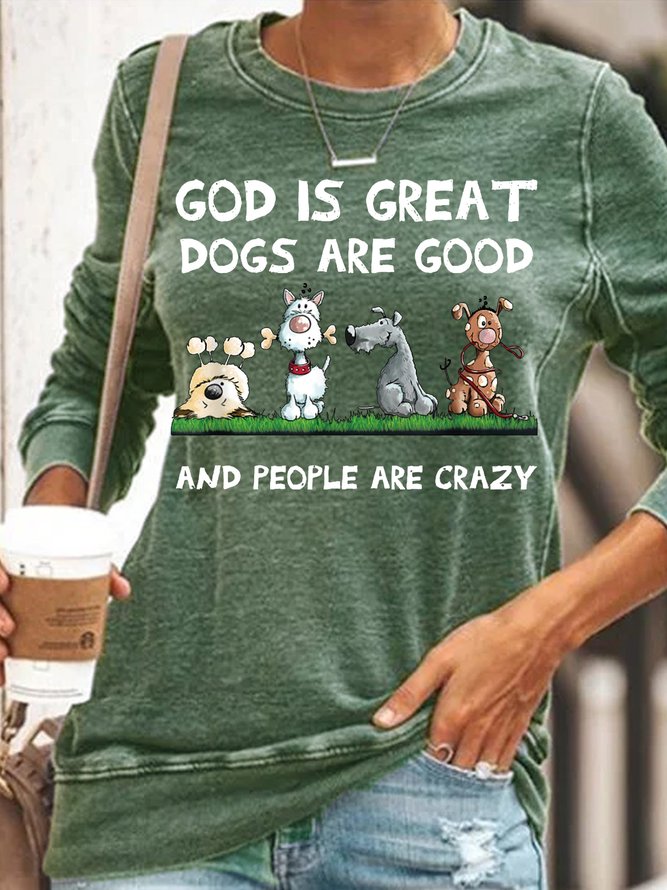 Women's Funny God Is Great Dogs Are Good And People Are Crazy Sweatshirt
