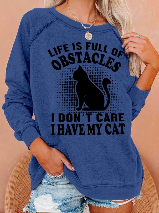 Life Is Full Of Obstacles I Don't Care I Have My Cat Crew Neck Women's Sweatshirt